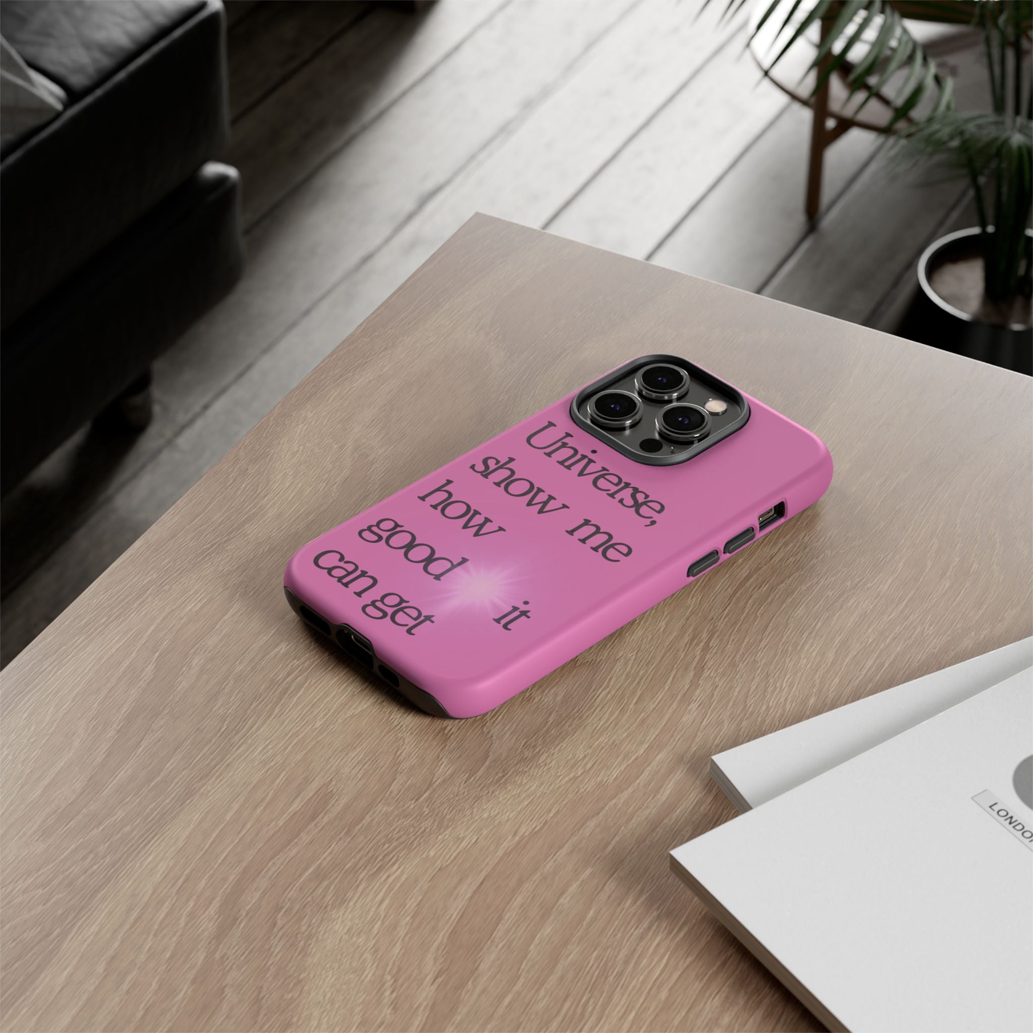 Phone Case - "Universe, show me how good it can get" Inspirational Pink Protective Case