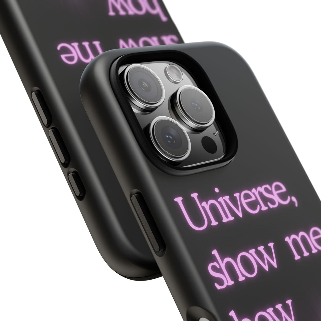 Phone Case — "Universe, Show Me How Good It Can Get" Neon Text
