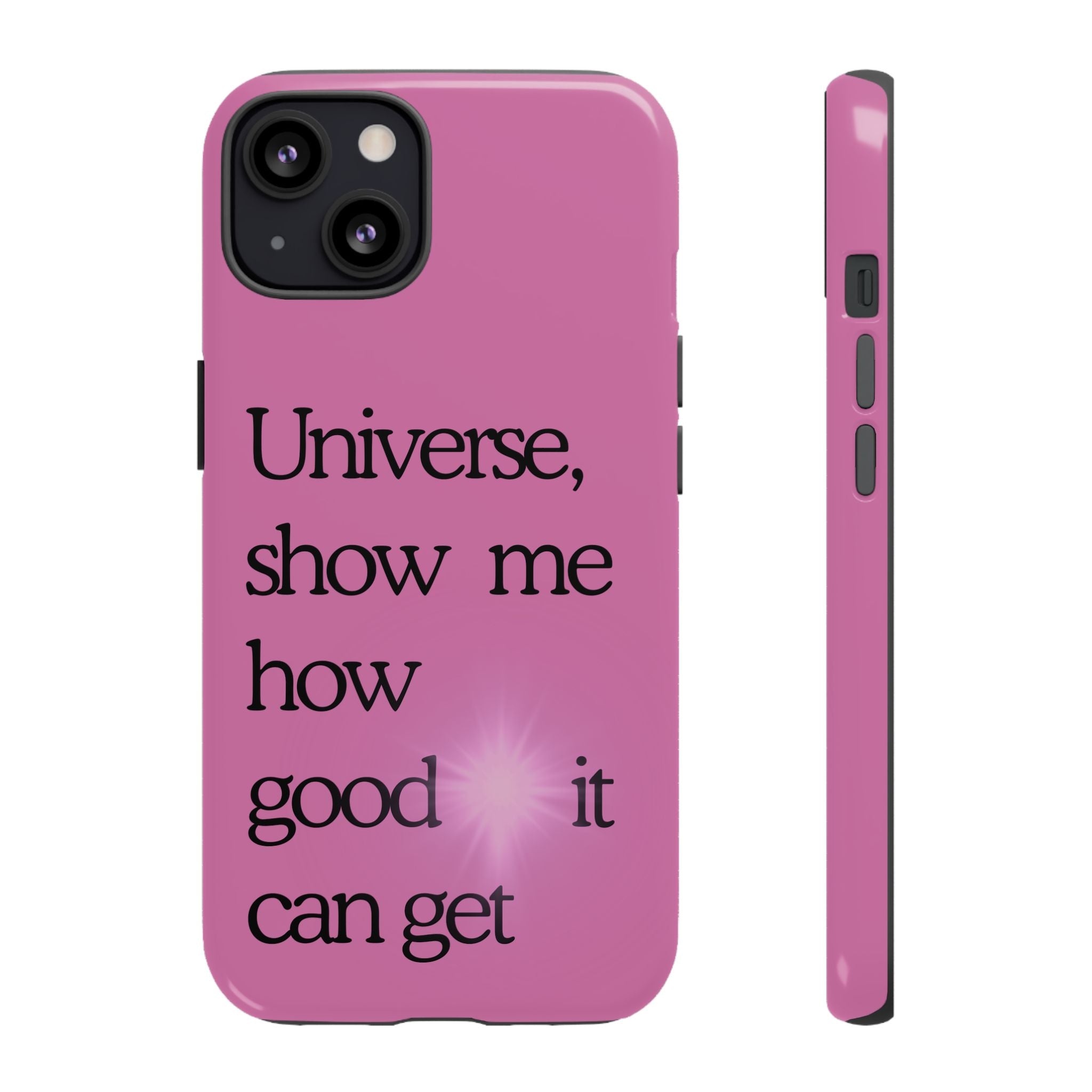 Phone Case - "Universe, show me how good it can get" Inspirational Pink Protective Case