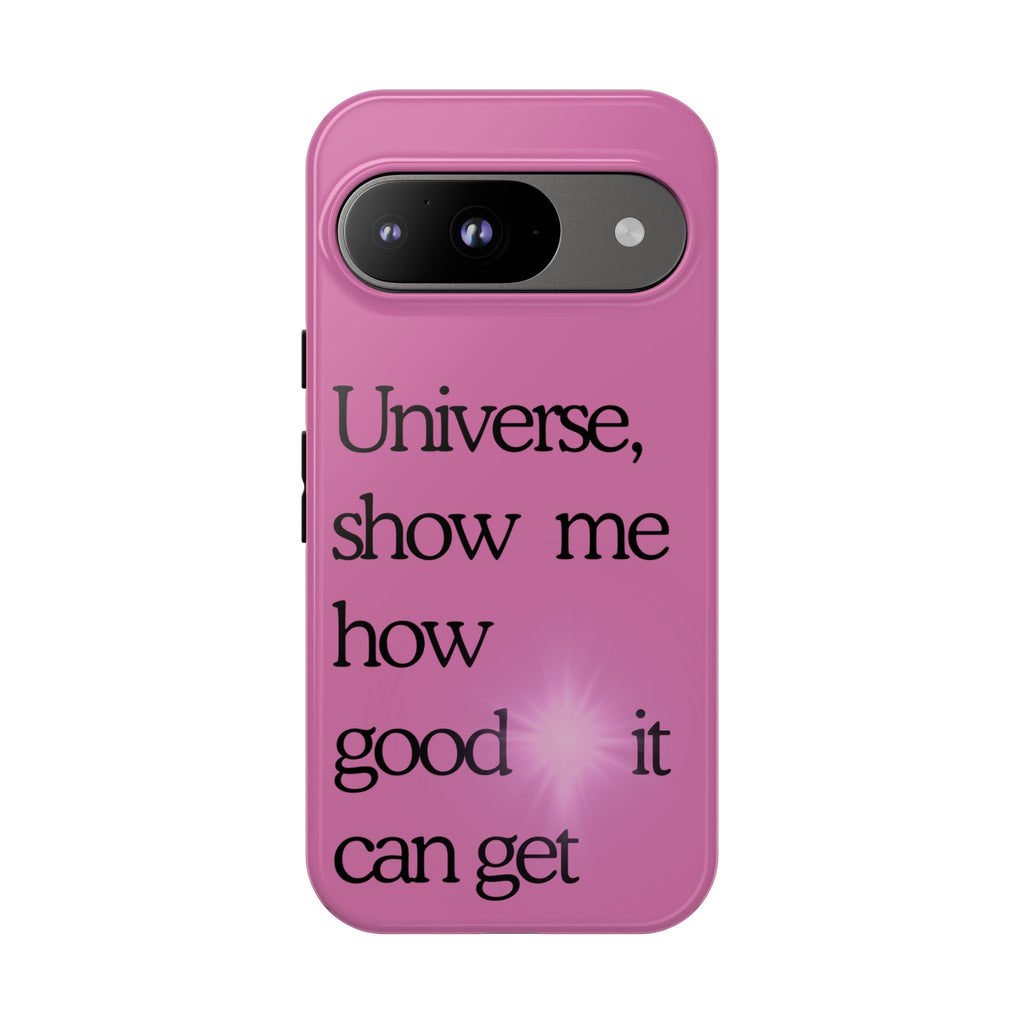 Phone Case - "Universe, show me how good it can get" Inspirational Pink Protective Case