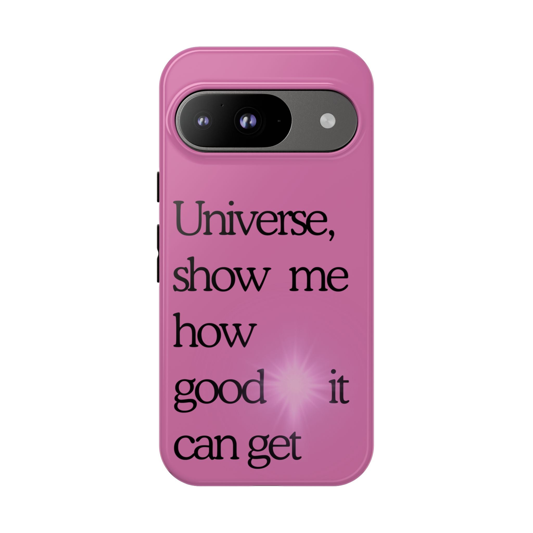 Phone Case - "Universe, show me how good it can get" Inspirational Pink Protective Case