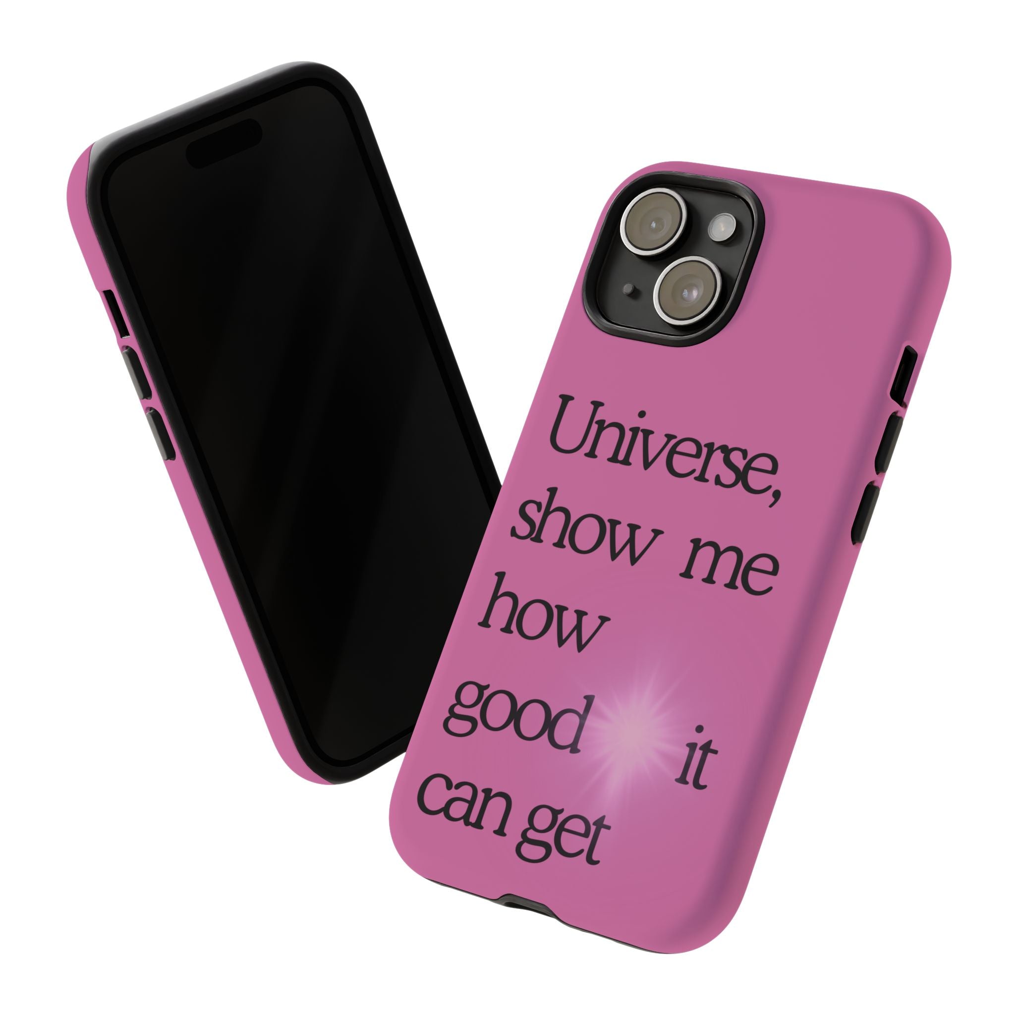 Phone Case - "Universe, show me how good it can get" Inspirational Pink Protective Case