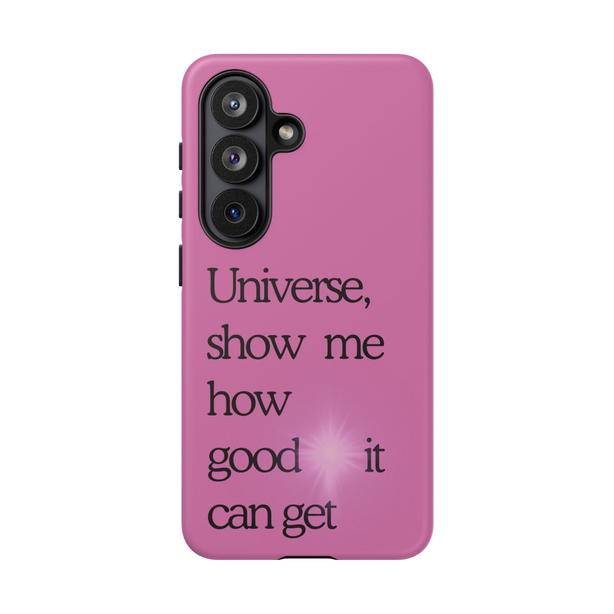 Phone Case - "Universe, show me how good it can get" Inspirational Pink Protective Case