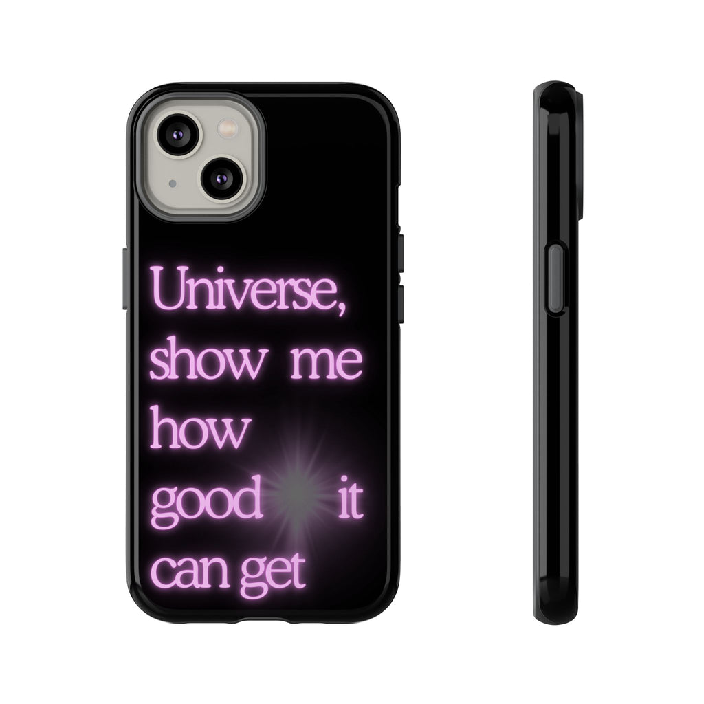 Phone Case — "Universe, Show Me How Good It Can Get" Neon Text