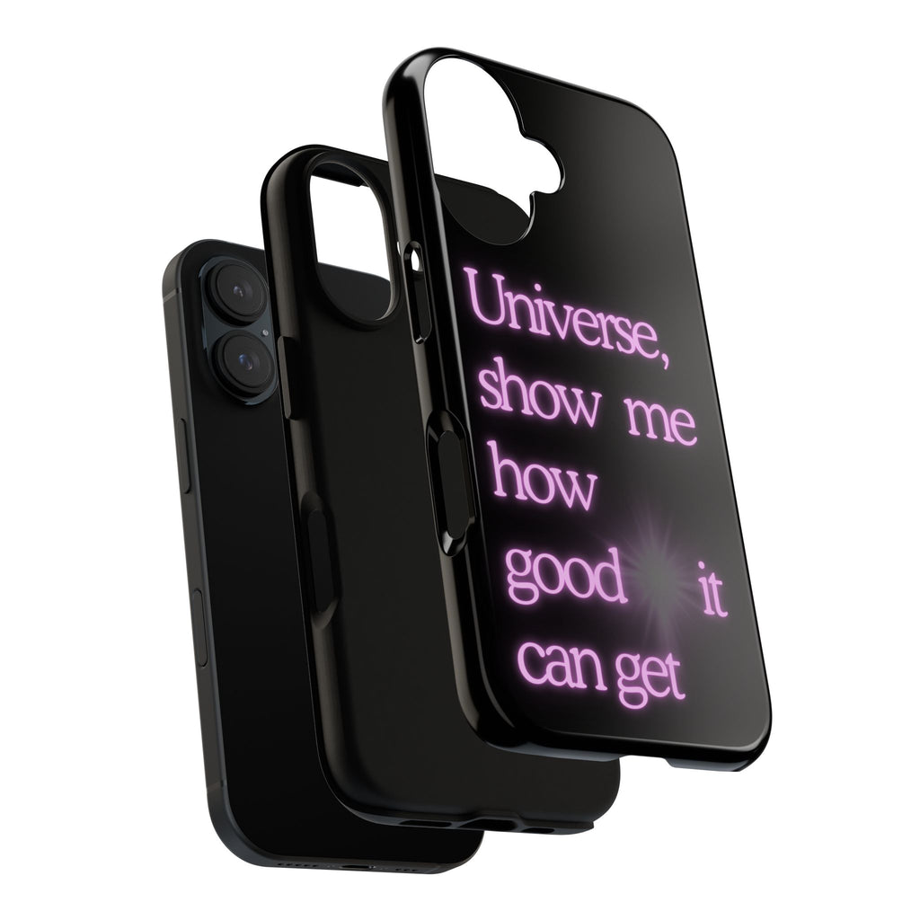 Phone Case — "Universe, Show Me How Good It Can Get" Neon Text