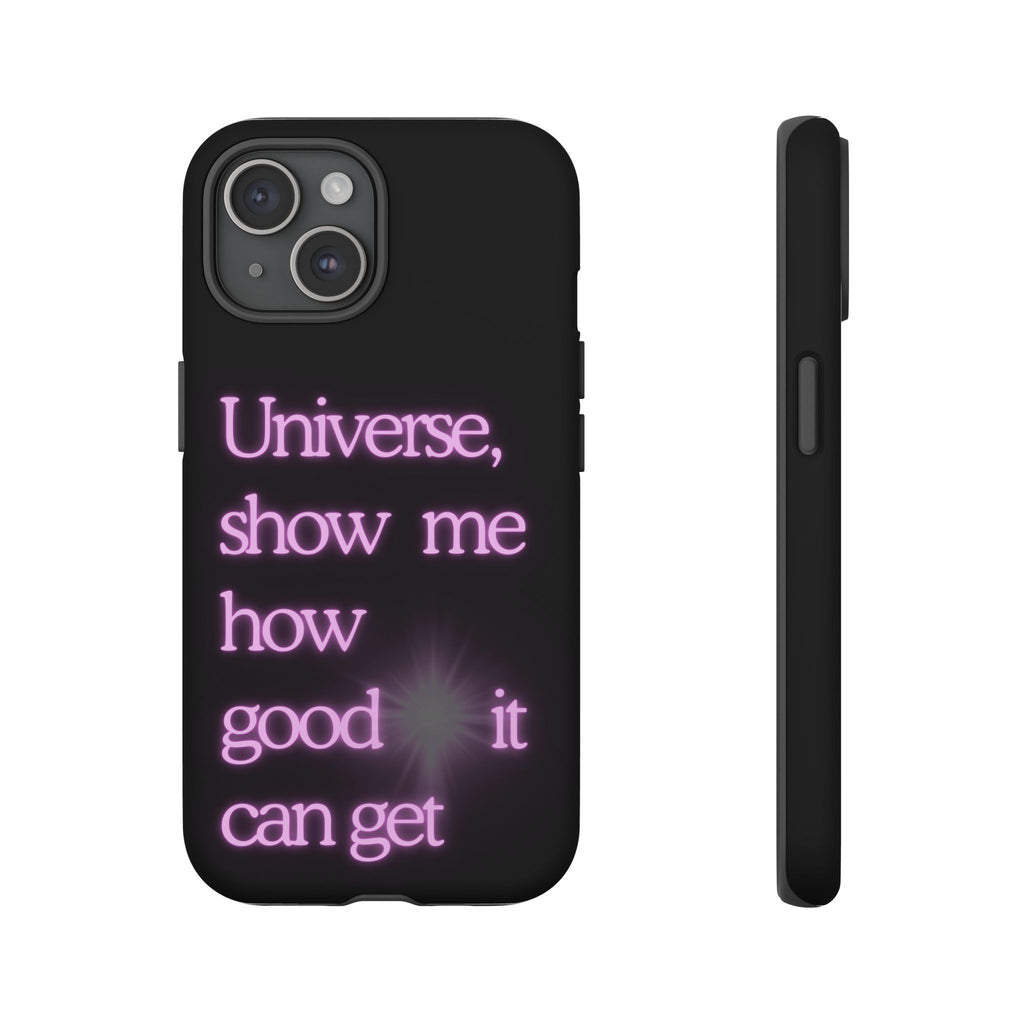 Phone Case — "Universe, Show Me How Good It Can Get" Neon Text