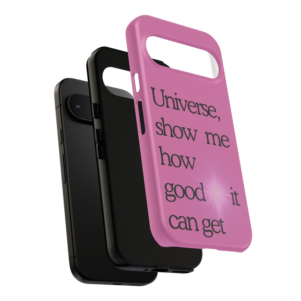 Phone Case - "Universe, show me how good it can get" Inspirational Pink Protective Case