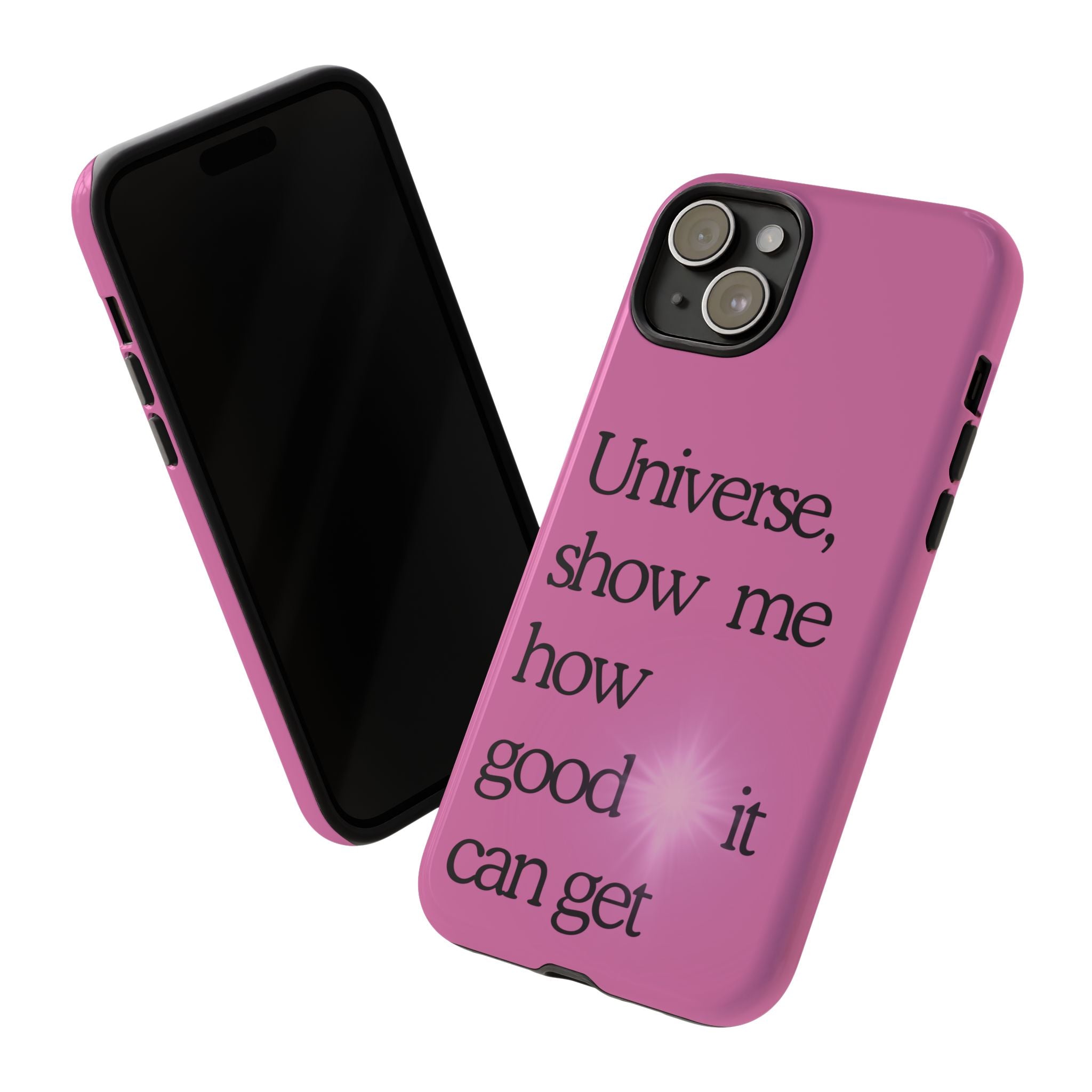 Phone Case - "Universe, show me how good it can get" Inspirational Pink Protective Case