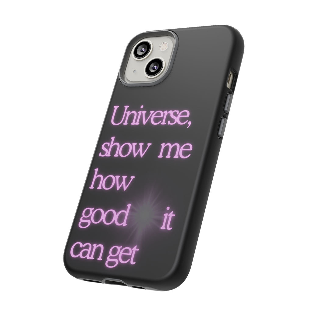Phone Case — "Universe, Show Me How Good It Can Get" Neon Text