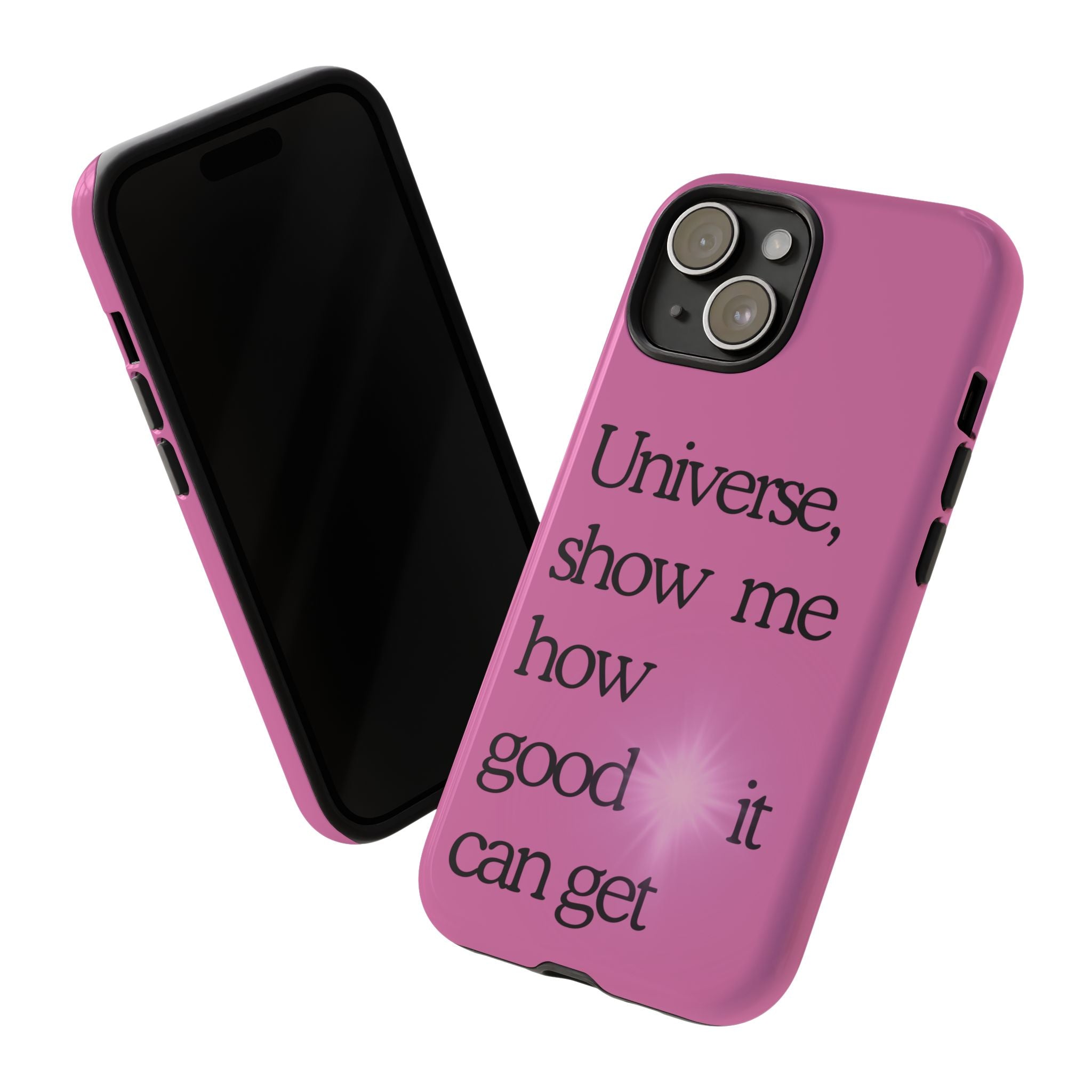 Phone Case - "Universe, show me how good it can get" Inspirational Pink Protective Case