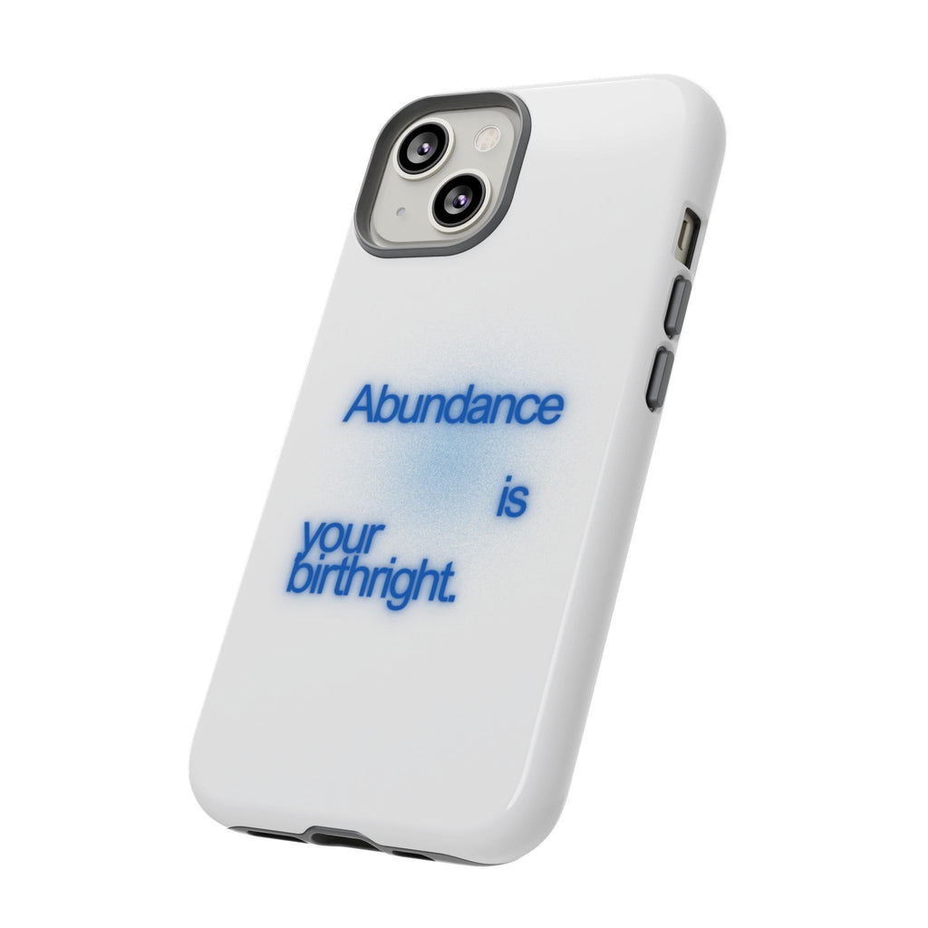 Abundance Is Your Birthright Phone Case — Positive Affirmation Protective Cover
