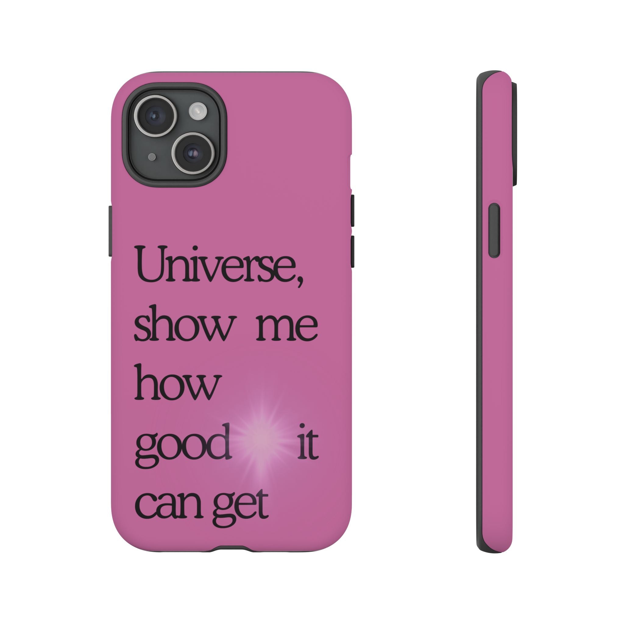 Phone Case - "Universe, show me how good it can get" Inspirational Pink Protective Case