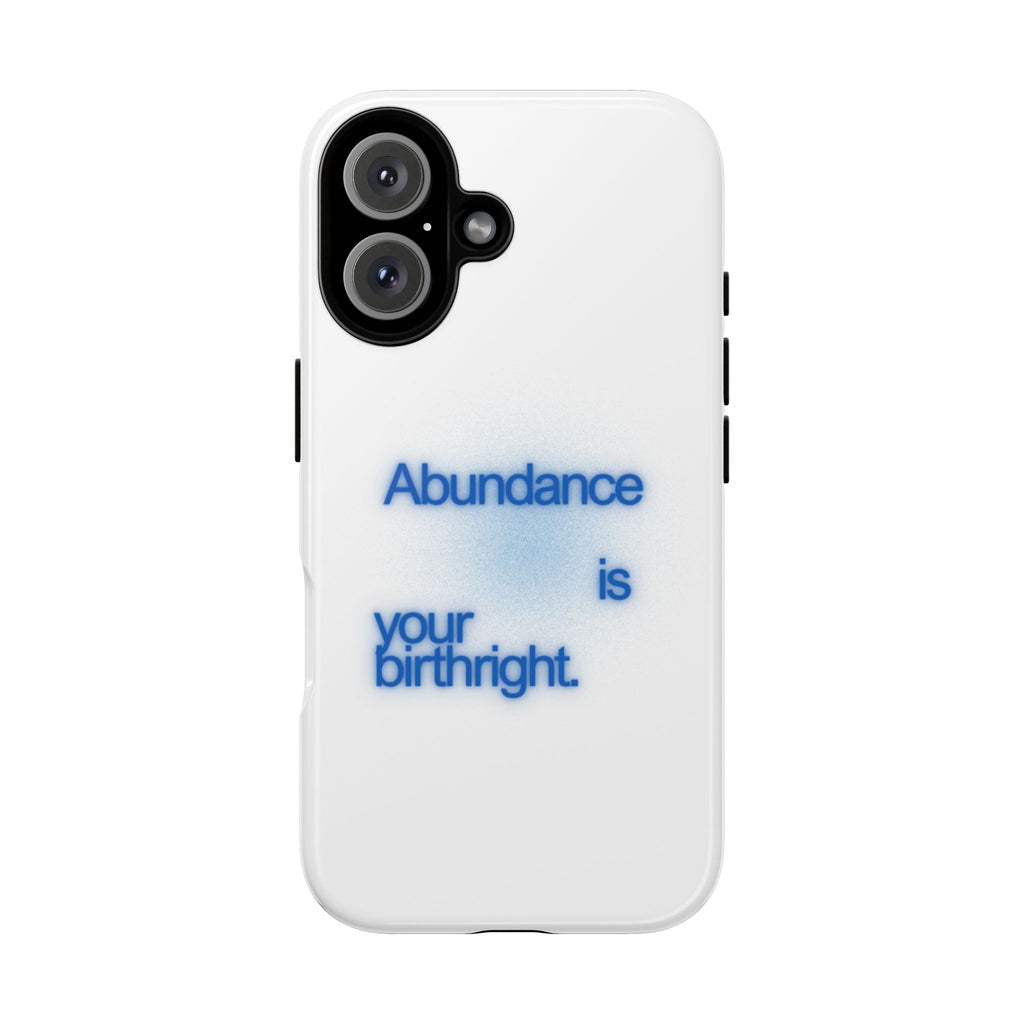 Abundance Is Your Birthright Phone Case — Positive Affirmation Protective Cover