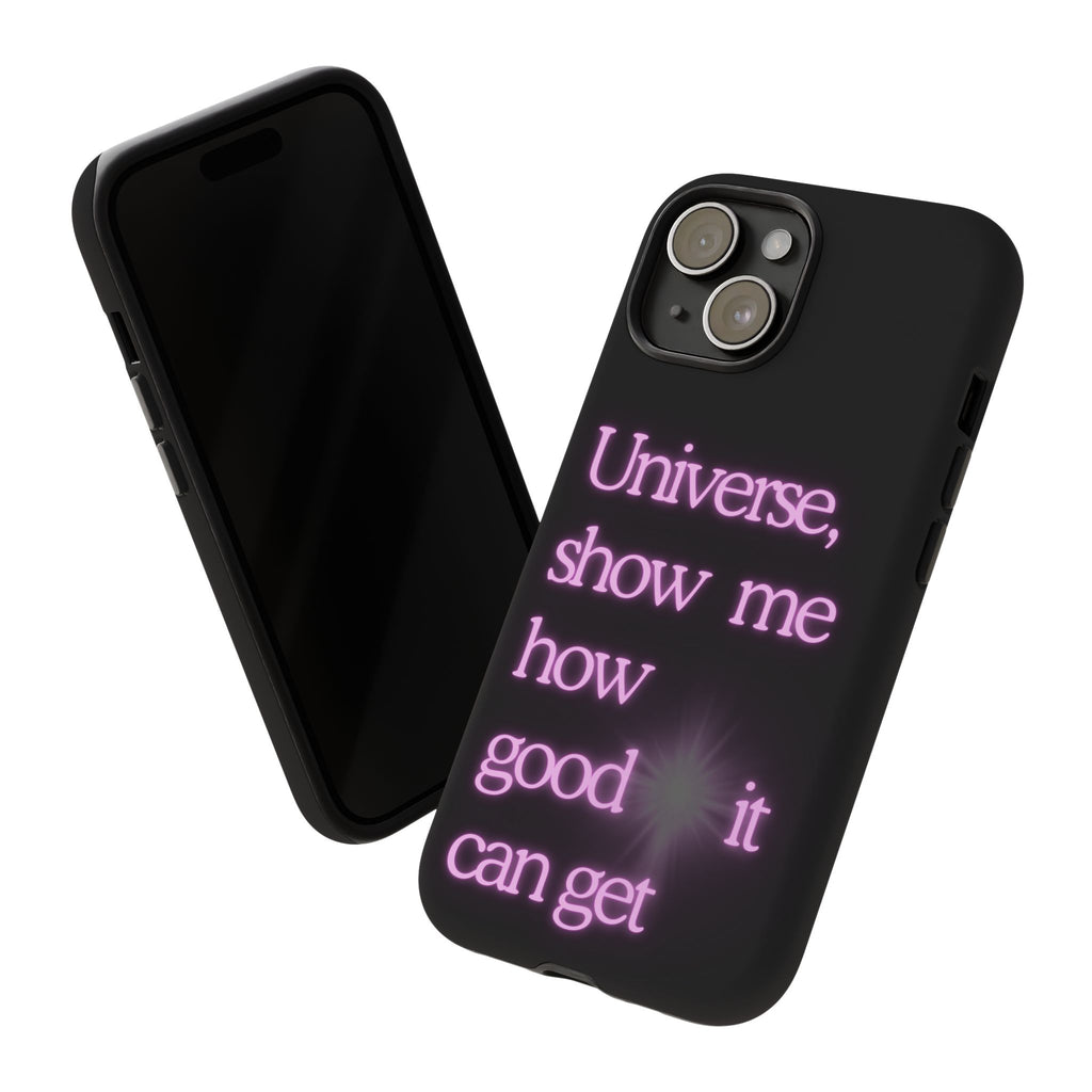 Phone Case — "Universe, Show Me How Good It Can Get" Neon Text
