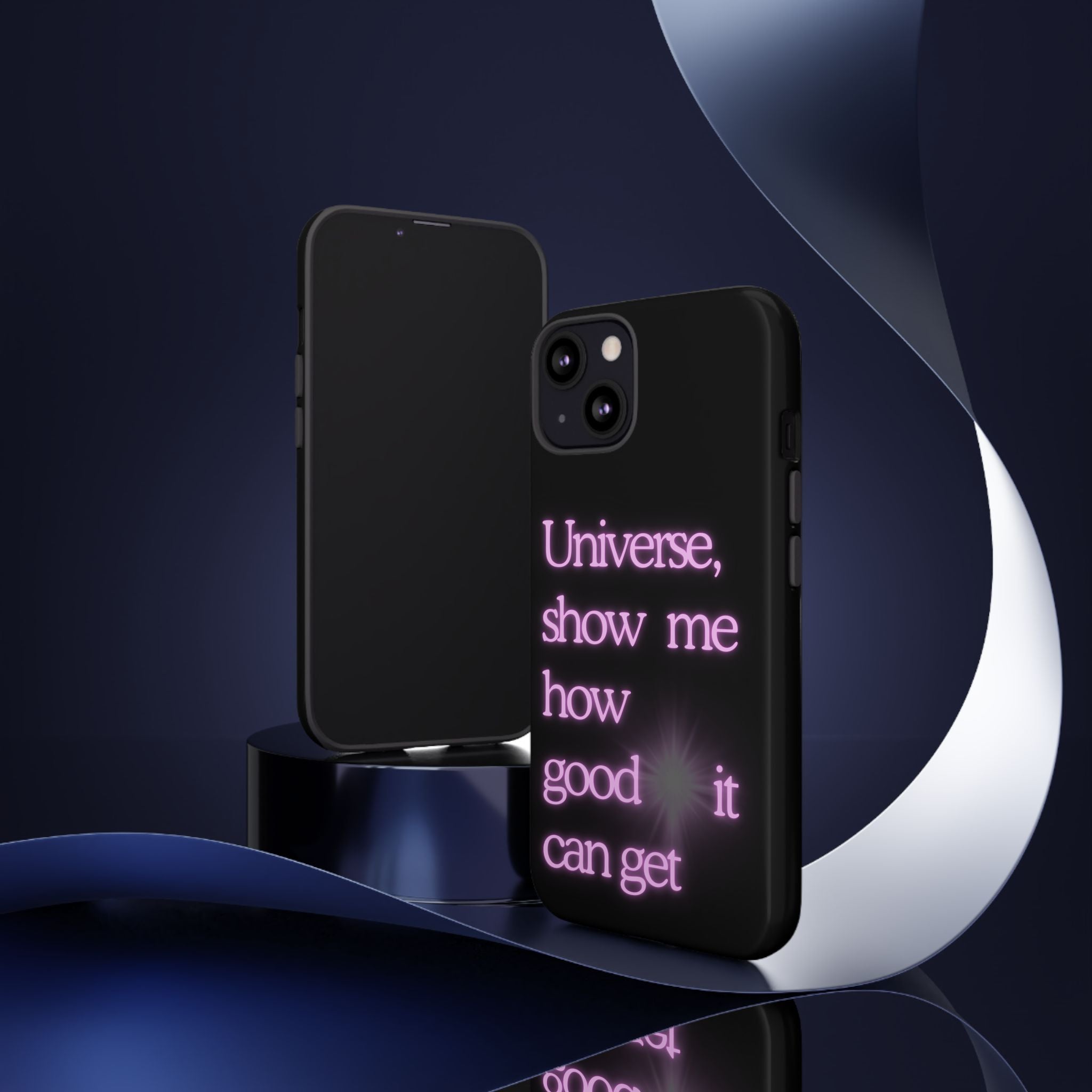 Phone Case — "Universe, Show Me How Good It Can Get" Neon Text