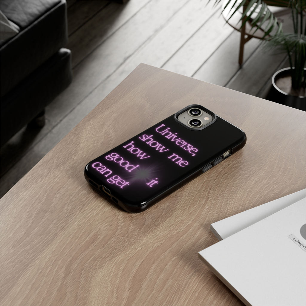 Phone Case — "Universe, Show Me How Good It Can Get" Neon Text