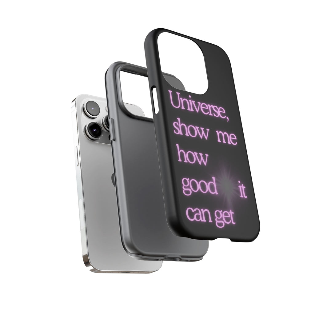 Phone Case — "Universe, Show Me How Good It Can Get" Neon Text