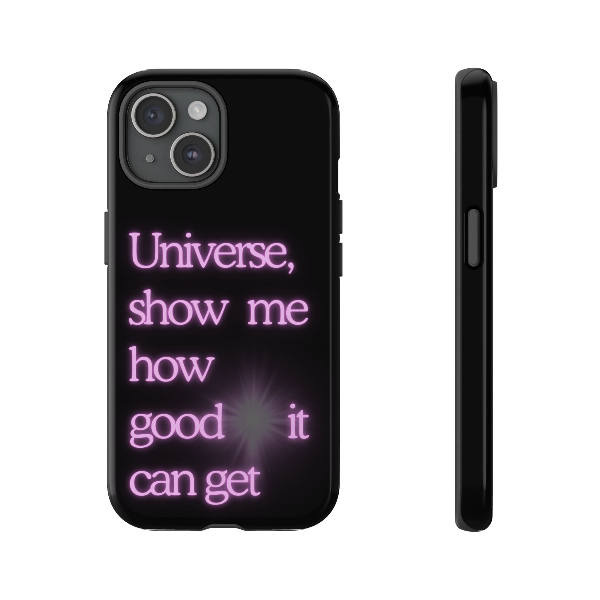 Phone Case — "Universe, Show Me How Good It Can Get" Neon Text