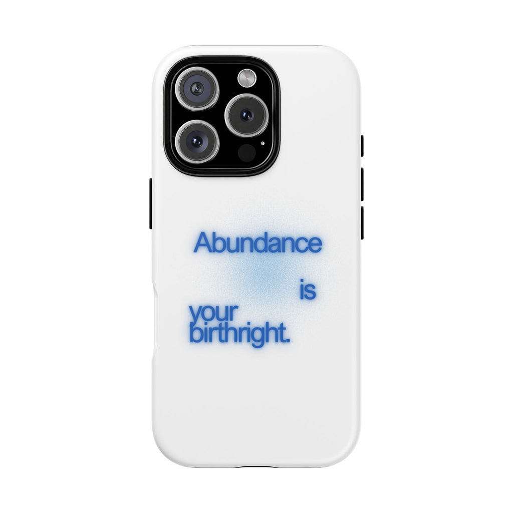 Abundance Is Your Birthright Phone Case — Positive Affirmation Protective Cover