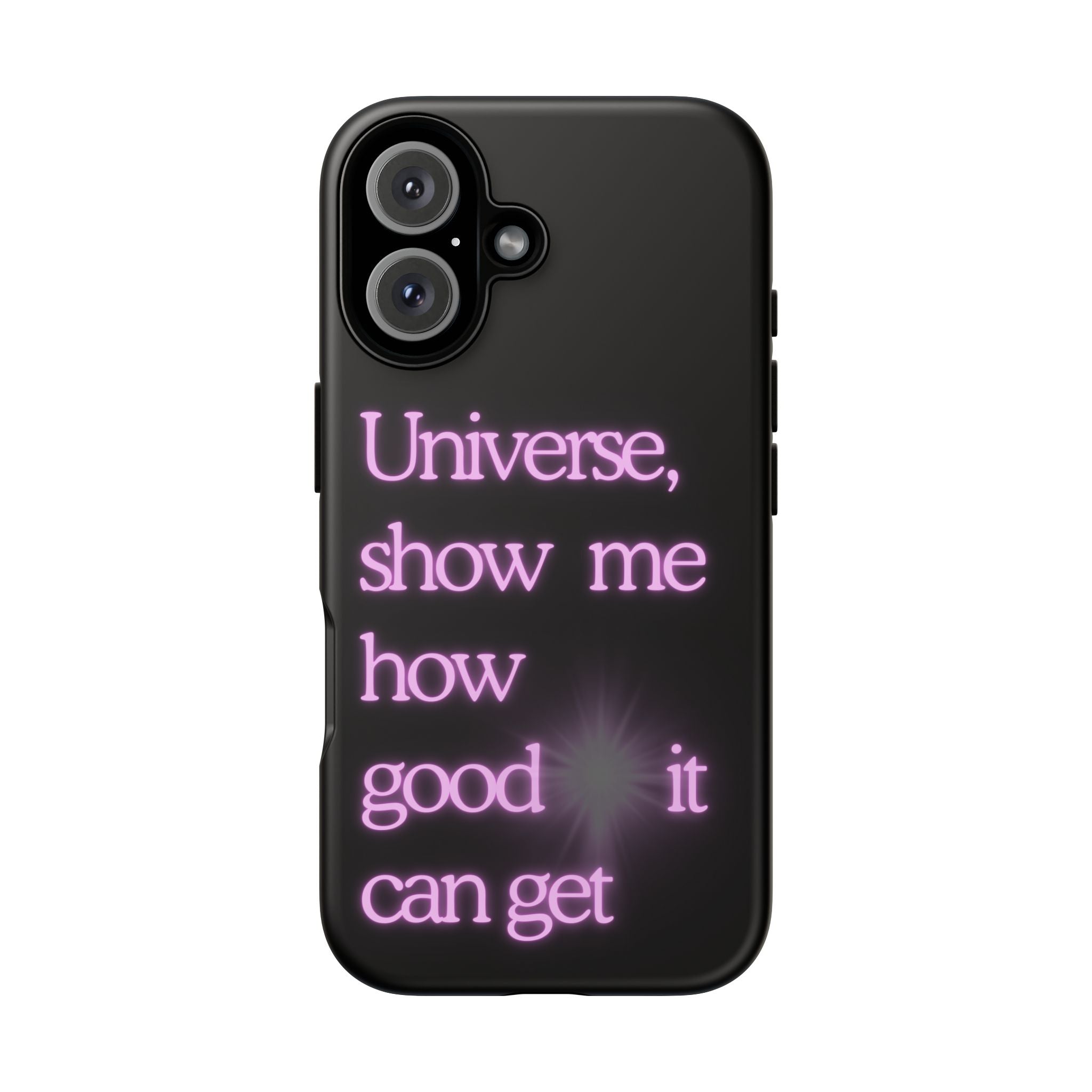Phone Case — "Universe, Show Me How Good It Can Get" Neon Text