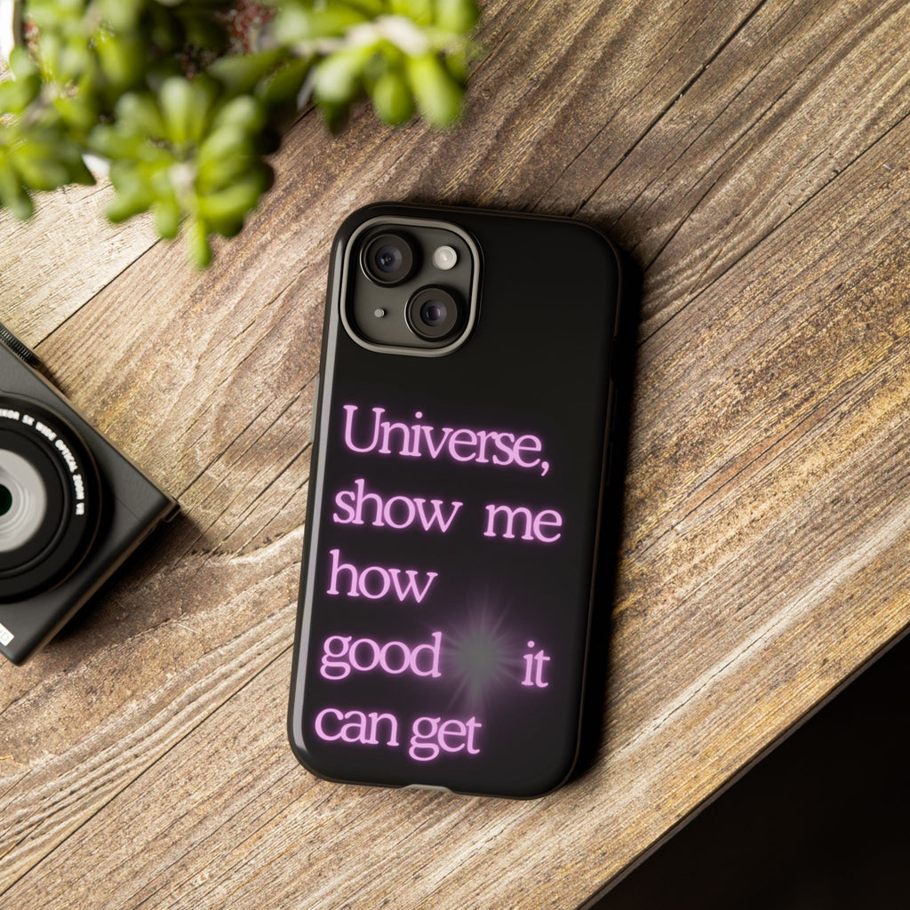 Phone Case — "Universe, Show Me How Good It Can Get" Neon Text