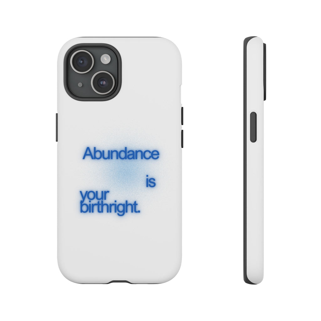 Abundance Is Your Birthright Phone Case — Positive Affirmation Protective Cover