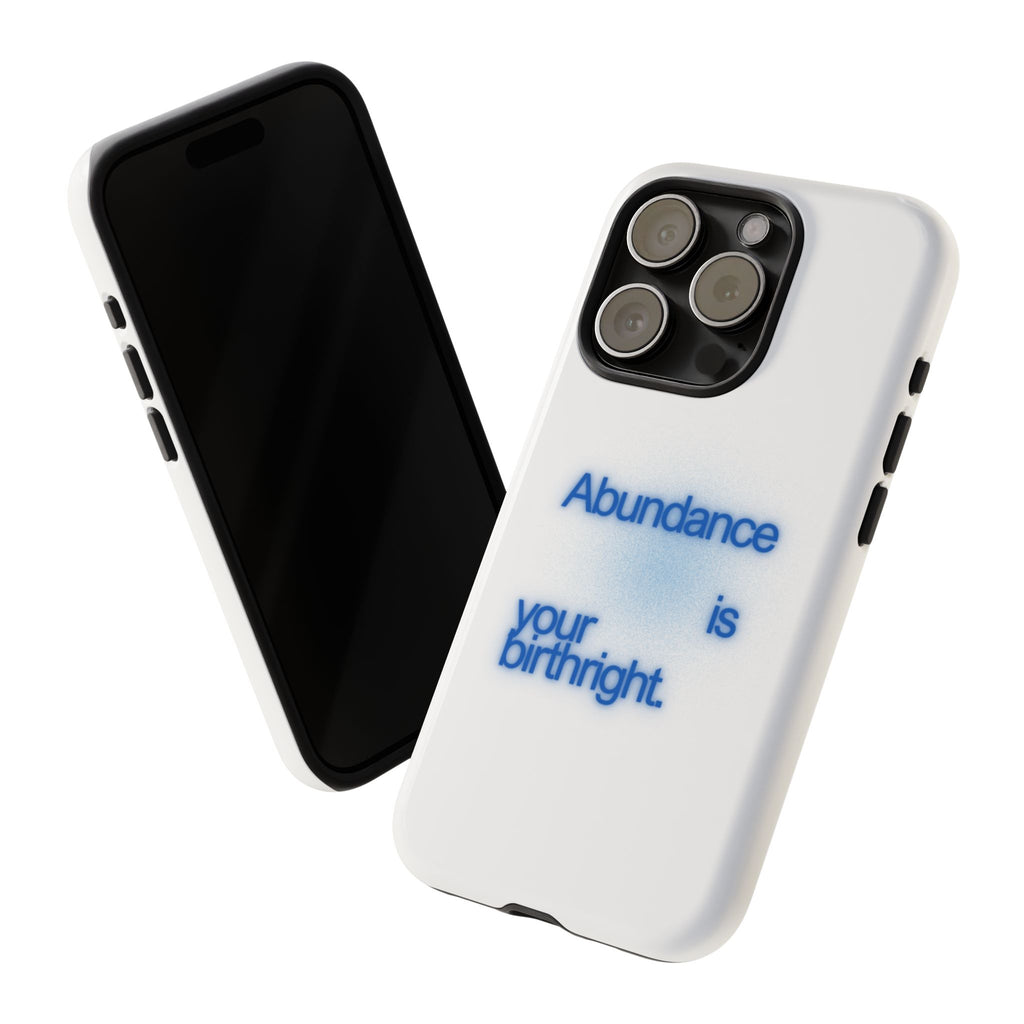 Abundance Is Your Birthright Phone Case — Positive Affirmation Protective Cover