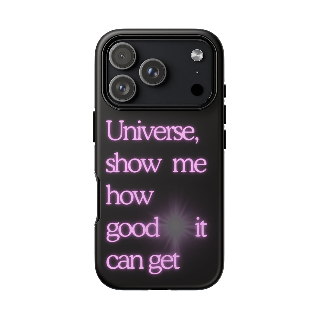 Phone Case — "Universe, Show Me How Good It Can Get" Neon Text