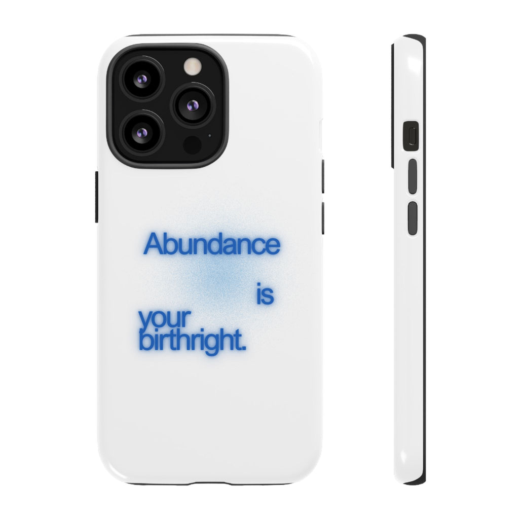 Abundance Is Your Birthright Phone Case — Positive Affirmation Protective Cover