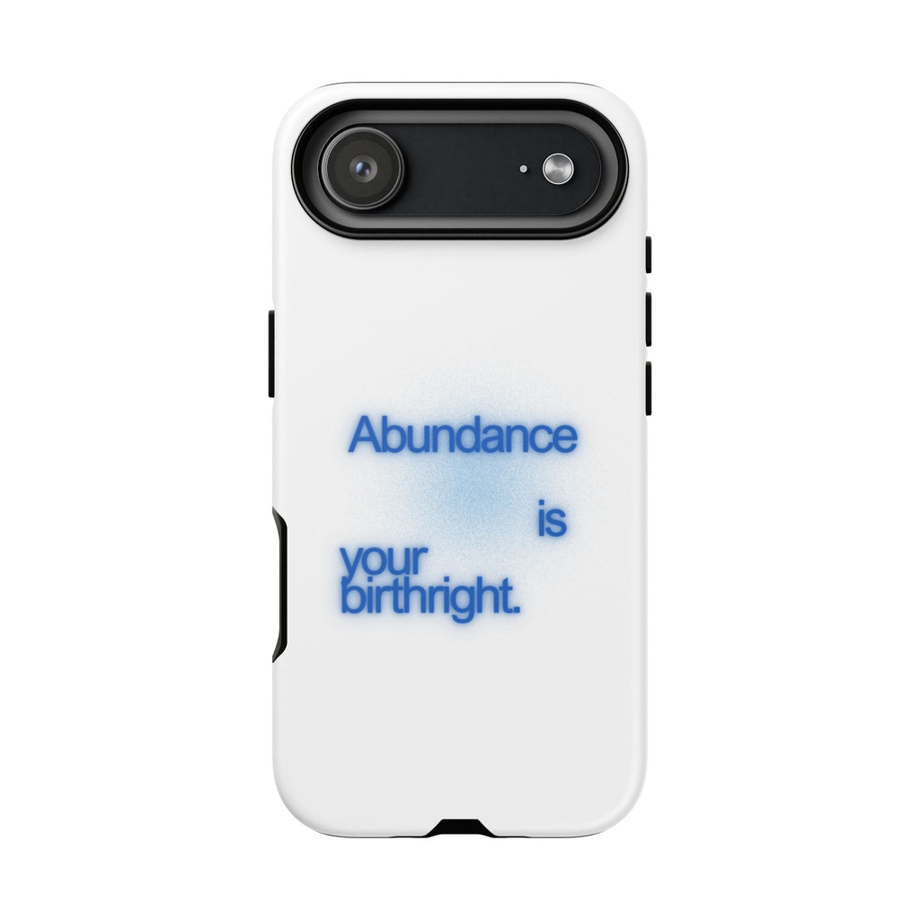 Abundance Is Your Birthright Phone Case — Positive Affirmation Protective Cover
