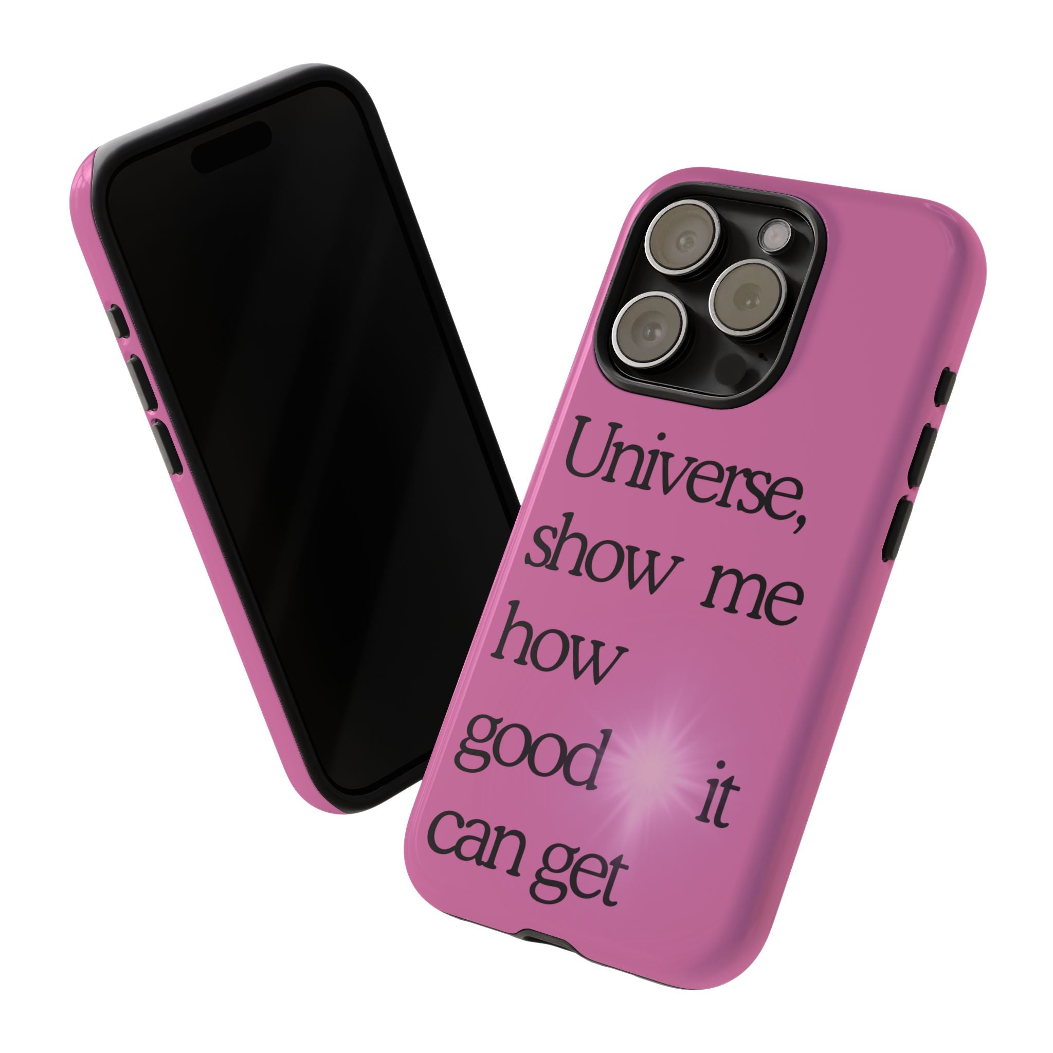 Phone Case - "Universe, show me how good it can get" Inspirational Pink Protective Case